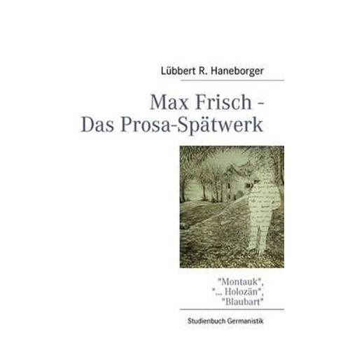 Max Frisch - Das Prosa-Spätwerk