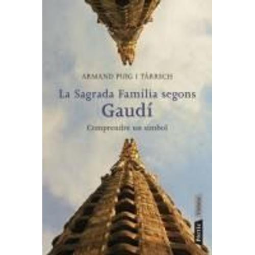 La Sagrada Família Segons Gaudí : Comprende Un Símbol