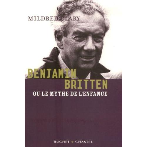Benjamin Britten - Ou Le Mythe De L'enfance
