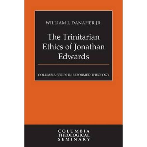 The Trinitarian Ethics Of Jonathan Edwards