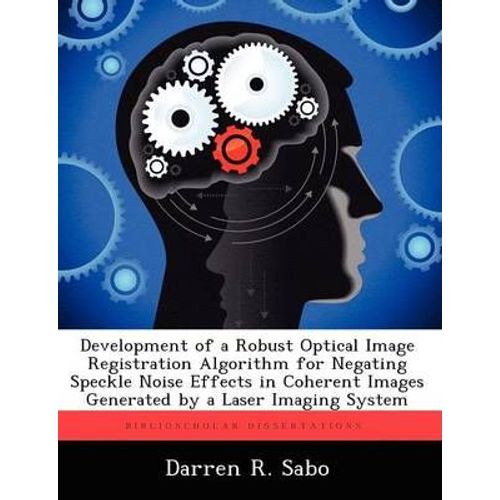 Development Of A Robust Optical Image Registration Algorithm For Negating Speckle Noise Effects In Coherent Images Generated By A Laser Imaging System