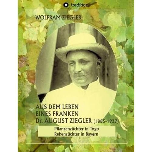 Aus Dem Leben Eines Franken. Dr. August Ziegler (1885¿1937) ¿