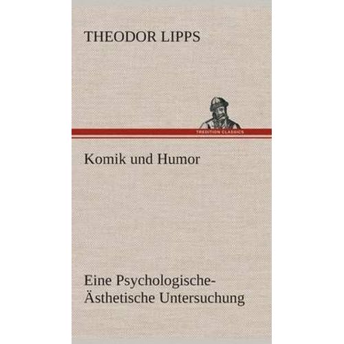 Komik Und Humor Eine Psychologische-Ästhetische Untersuchung