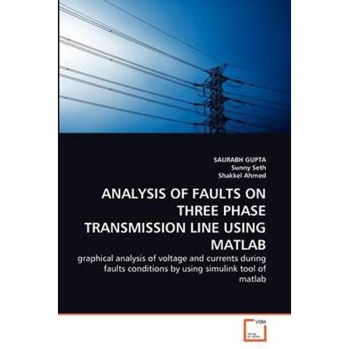 Analysis Of Faults On Three Phase Transmission Line Using Matlab