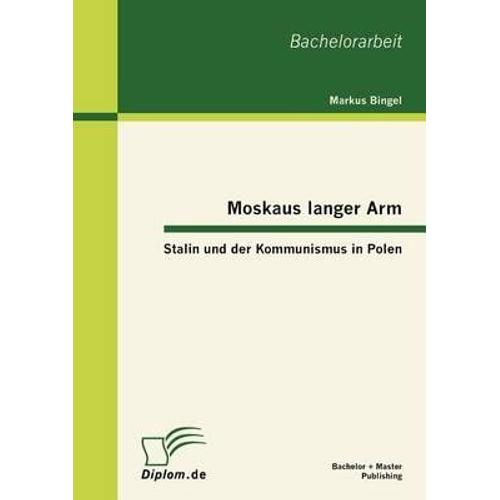 Moskaus Langer Arm - Stalin Und Der Kommunismus In Polen