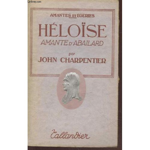 Héloïse : Amante D Abailard (Collection : Amantes Et Egéries)