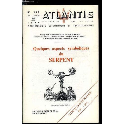 Atlantis N° 288 - Serpents, Symbolismes Et Traditions Par F. Dupuy Pacherand, Le Serpent Par Jacques Duchaussoy, L Hiéroglyphe Du Serpent Par Eugène Canseliet, La Maitrise Des Serpents Par Henry Bac(...)