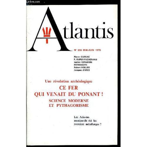 Atlantis N° 298 - Ce Fer Qui Venait Du Ponant Par Pierre Carnac, Science Moderne Et Pythagorisme Par Jacques D Arès, A Propos Des O.V.N.I. Par François Dupuy Pacherand, Epistola Hermetica Vii Par(...)