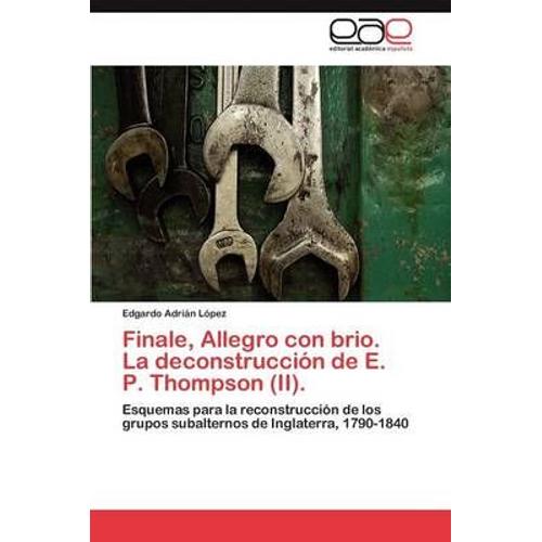 Finale, Allegro Con Brio. La Deconstrucción De E. P. Thompson (Ii).