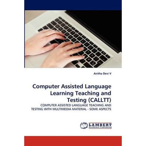 Computer Assisted Language Learning Teaching And Testing (Calltt)