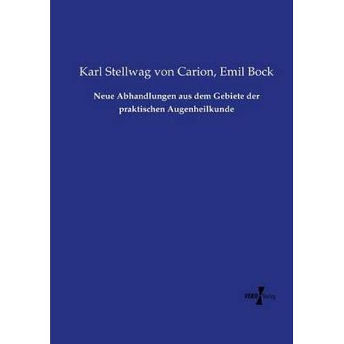 Neue Abhandlungen Aus Dem Gebiete Der Praktischen Augenheilkunde