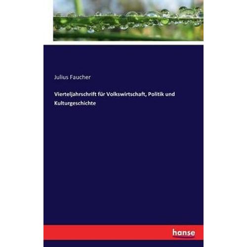 Vierteljahrschrift Fã¿R Volkswirtschaft, Politik Und Kulturgeschichte