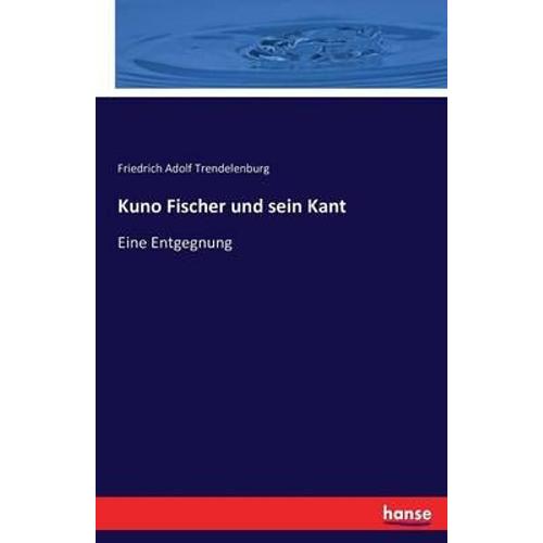 Kuno Fischer Und Sein Kant:Eine Entgegnung