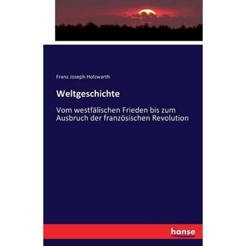 Weltgeschichte:Vom Westfã¿Lischen Frieden Bis Zum Ausbruch Der Franzã¶Sischen Revolution