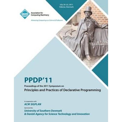 Ppdp 11 Proceedings Of The 2011 Symposium On Principles And Practices Of Declarative Programming
