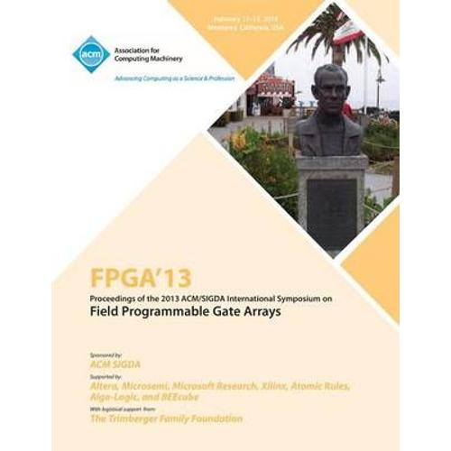 Fpga 13 Proceedings Of The 2013 Acm/Sigda International Symposium On Field Programmable Gate Arrays