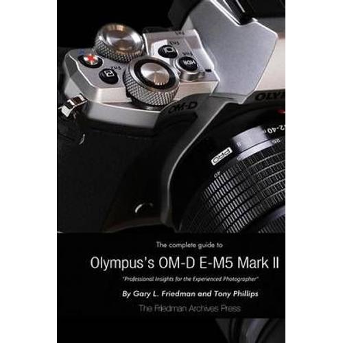 The Complete Guide To Olympus' E-M5 Ii (B&w Edition)