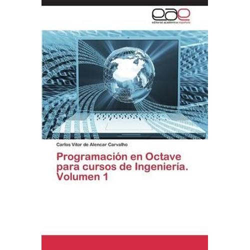 Programacion En Octave Para Cursos De Ingenieria. Volumen 1