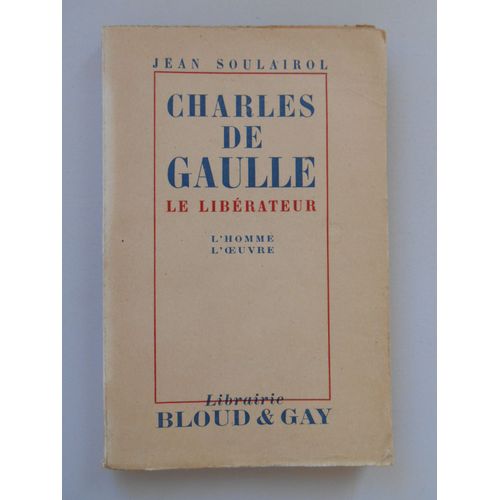 Charles De Gaulle Le Libérateur Dédicacé Par L'auteur Jean Soulairol / Réf58652