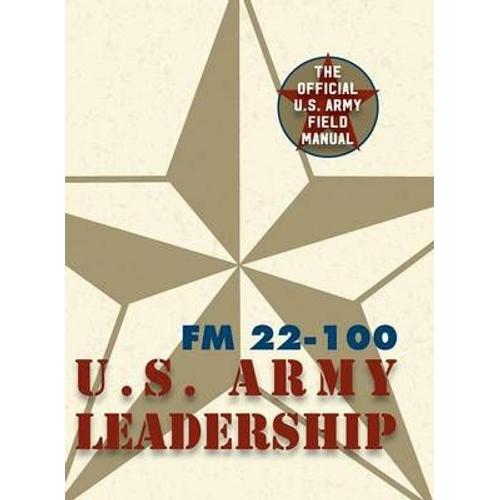 Army Field Manual Fm 22-100 (The U.S. Army Leadership Field Manual)