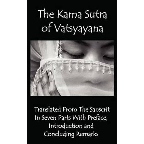 The Kama Sutra Of Vatsyayana - Translated From The Sanscrit In Seven Parts With Preface, Introduction And Concluding Remarks