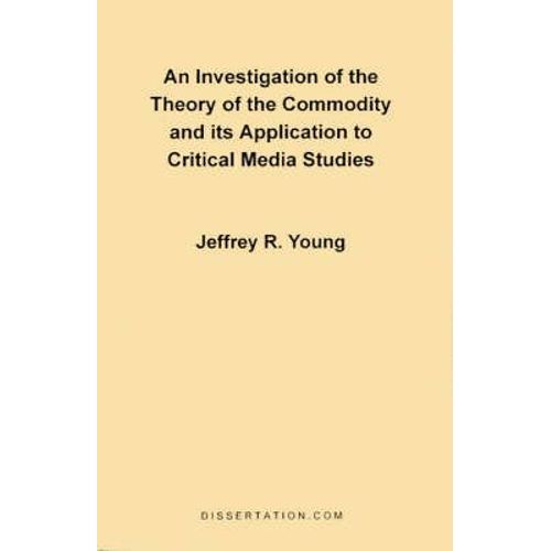 An Investigation Of The Theory Of The Commodity And Its Application To Critical Media Studies