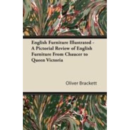 English Furniture Illustrated - A Pictorial Review Of English Furniture From Chaucer To Queen Victoria