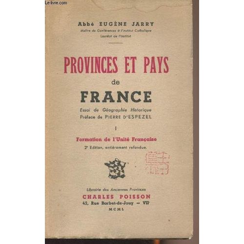 Provinces Et Pays De France - Essai De Géographie Historique - T.1: Formation De L Unité Française