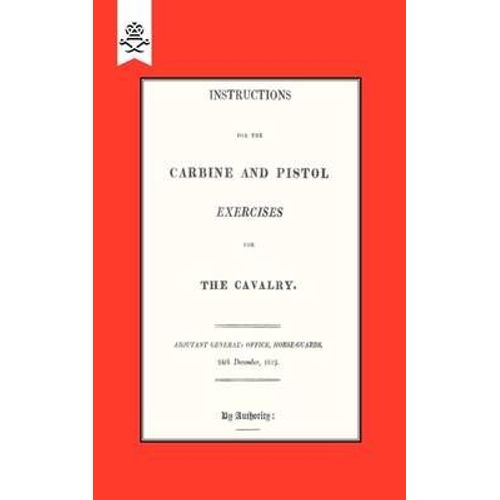 Instructions For The Carbine And Pistol Exercises For The Cavalry 1819