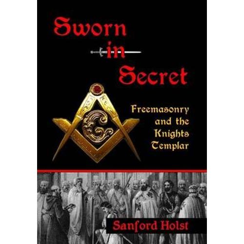 Sworn In Secret: Freemasonry And The Knights Templar