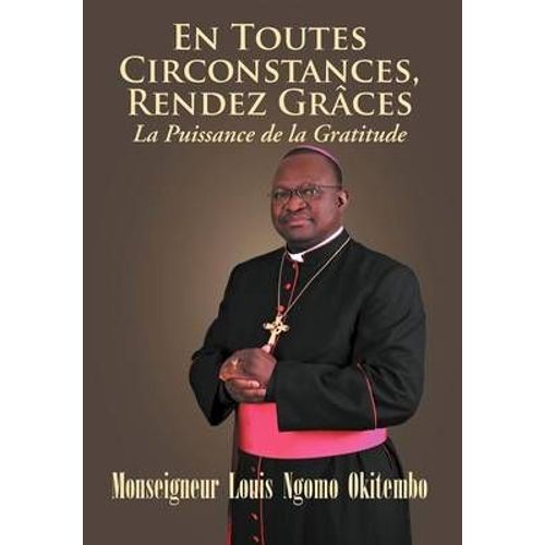 En Toutes Circonstances, Rendez-Graces. La Puissance De La Gratitude