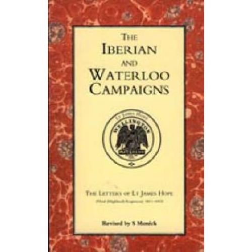 Iberian And Waterloo Campaigns. The Letters Of Lt James Hope(92nd (Highland) Regiment) 1811-1815