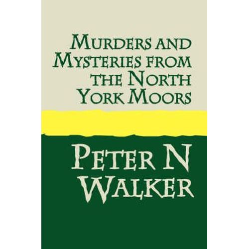 Murders And Mysteries Of The North York Moors