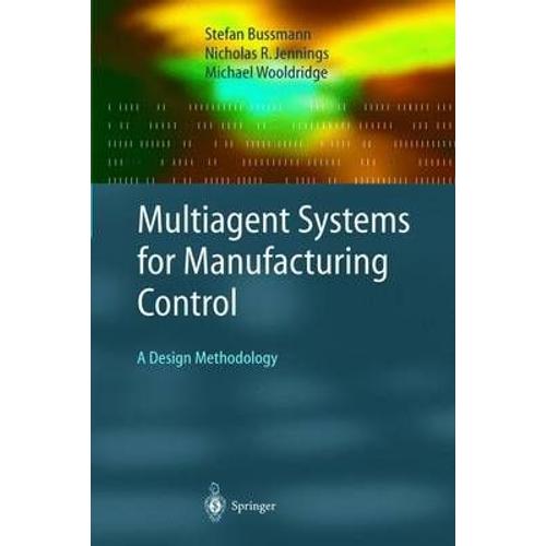 Multiagent Systems For Manufacturing Control : A Design Methodology