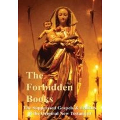 The Forbidden Books - The Suppressed Gospels & Epistles Of The Original New Testament - Hardback