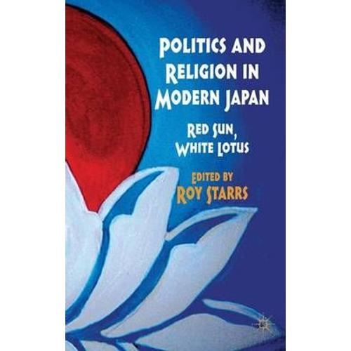 Politics And Religion In Modern Japan: Red Sun, White Lotus