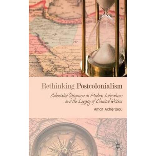 Rethinking Postcolonialism: Colonialist Discourse In Modern Literatures And The Legacy Of Classical Writers