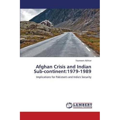 Afghan Crisis And Indian Sub-Continent: 1979-1989