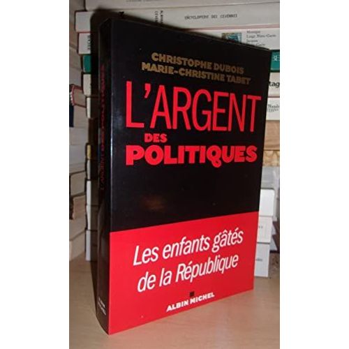 L'argent Des Politiques : Les Enfants Gâtés De La République