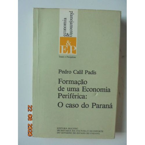 Formacao De Uma Economia Periferica: O Caso Do Parana