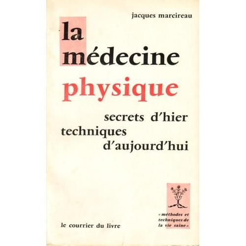 La Médecine Physique, Secrets D'hier, Techniques D'aujourd'hui