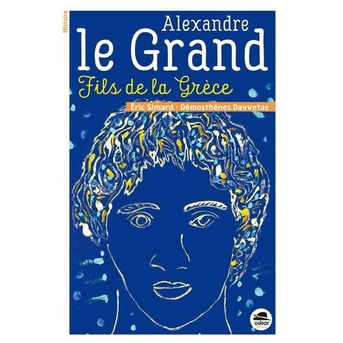 Alexandre Le Grand, Fils De La Grèce