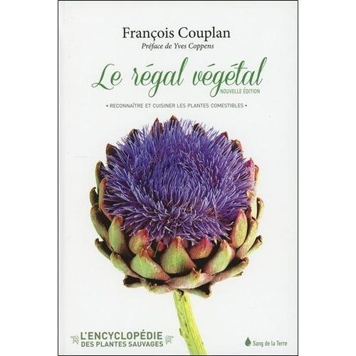 L'encyclopédie Des Plantes Sauvages - Tome 1, Le Régal Végétal - Reconnaître Et Cuisiner Les Plantes Comestibles