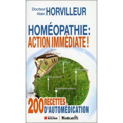 Homéopathie : Action Immédiate ! - 200 Recettes D'automédications