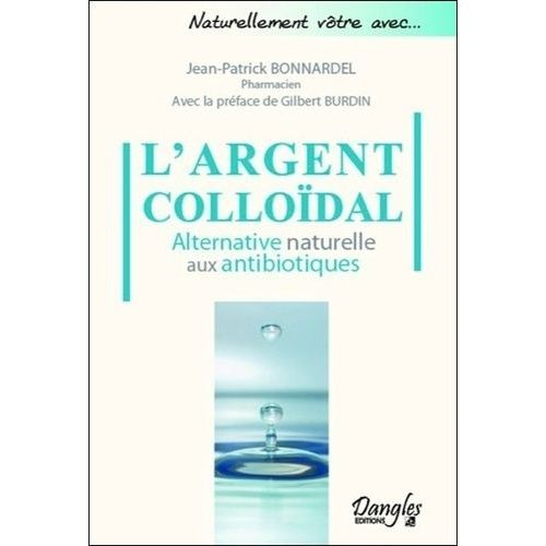 L'argent Colloïdal - Alternative Naturelle Aux Antibiotiques