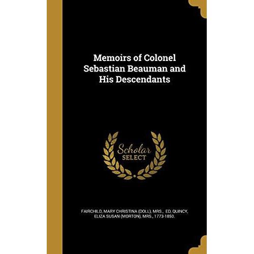 Memoirs Of Colonel Sebastian Beauman And His Descendants