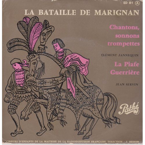 La Bataille De Marignan - Chantons ,Sonnons Trompettes Vers 1540 (Clement Jannequin ) La Piafe Guerrière ( Jean Servin) Vers 1578