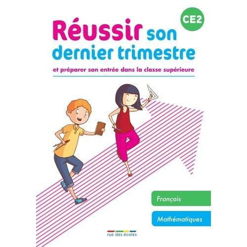Réussir Son Dernier Trimestre Ce2 - Et Préparer Son Entrée Dans La Classe Supérieure