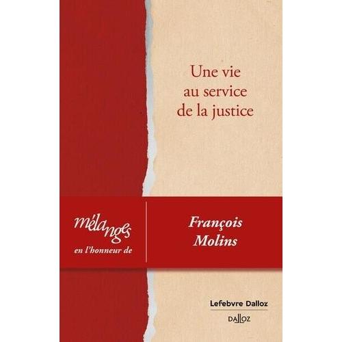 Mélanges En L'honneur De François Molins - Une Vie Au Service De La Justice