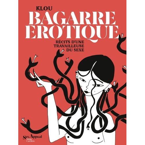 Bagarre Érotique - Récits D'une Travailleuse Du Sexe